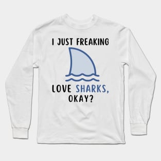 I Just Freaking Love Sharks Okay Funny Shark Lover Birthday Girls Boys Men and Women Long Sleeve T-Shirt